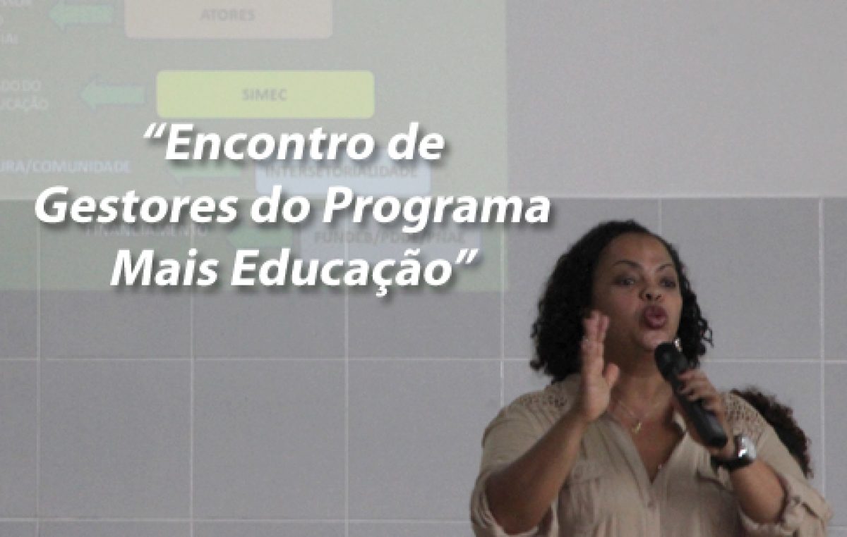 Mais Educação: Encontro de Gestores tem presença de representante do Ministério da Educação