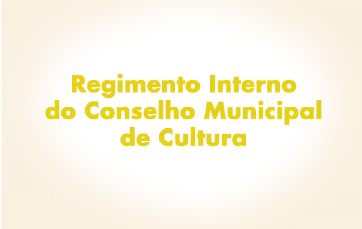 Regimento Interno do Conselho Municipal de Cultura foi deliberado