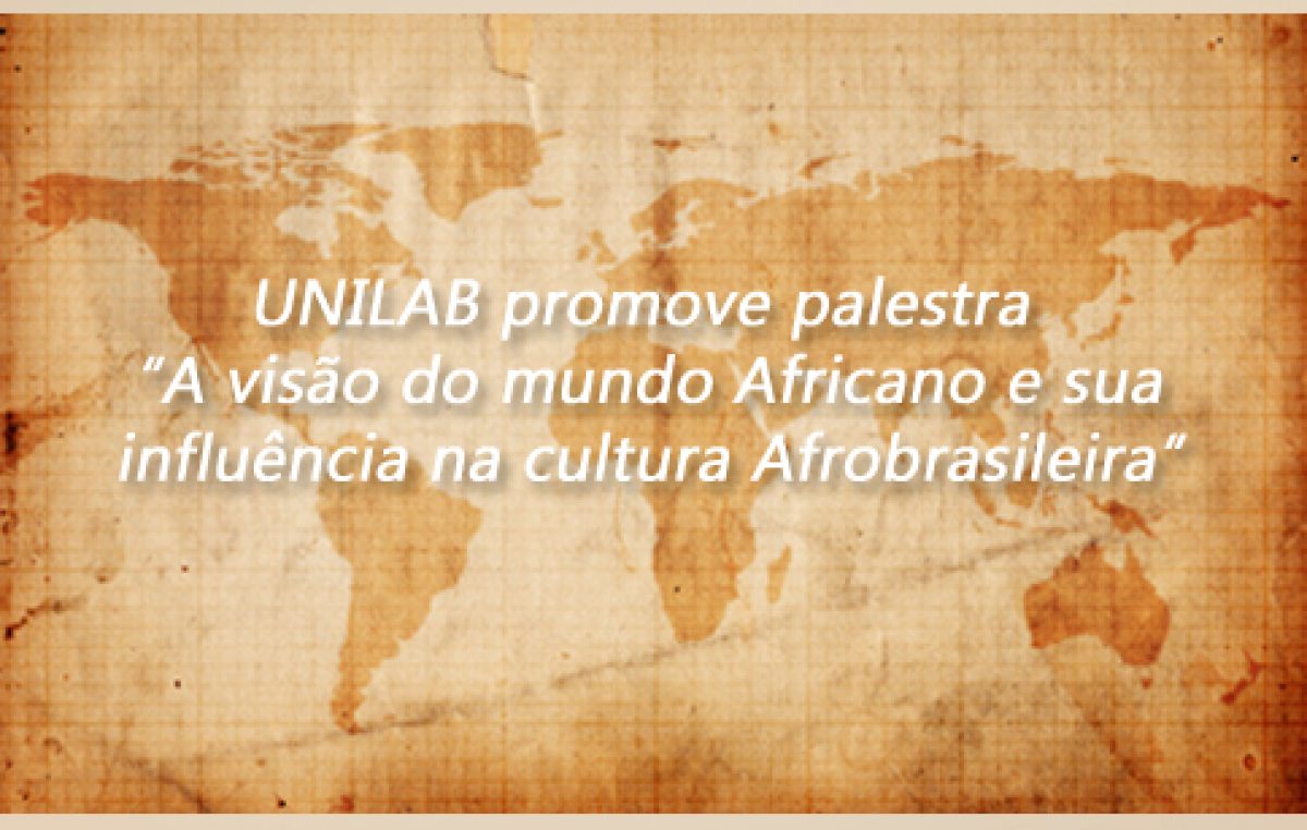 UNILAB promove palestra “A visão do mundo Africano e sua influência na cultura Afrobrasileira”