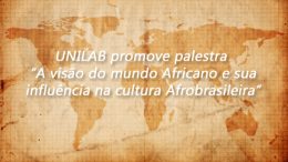 UNILAB promove palestra “A visão do mundo Africano e sua influência na cultura Afrobrasileira”