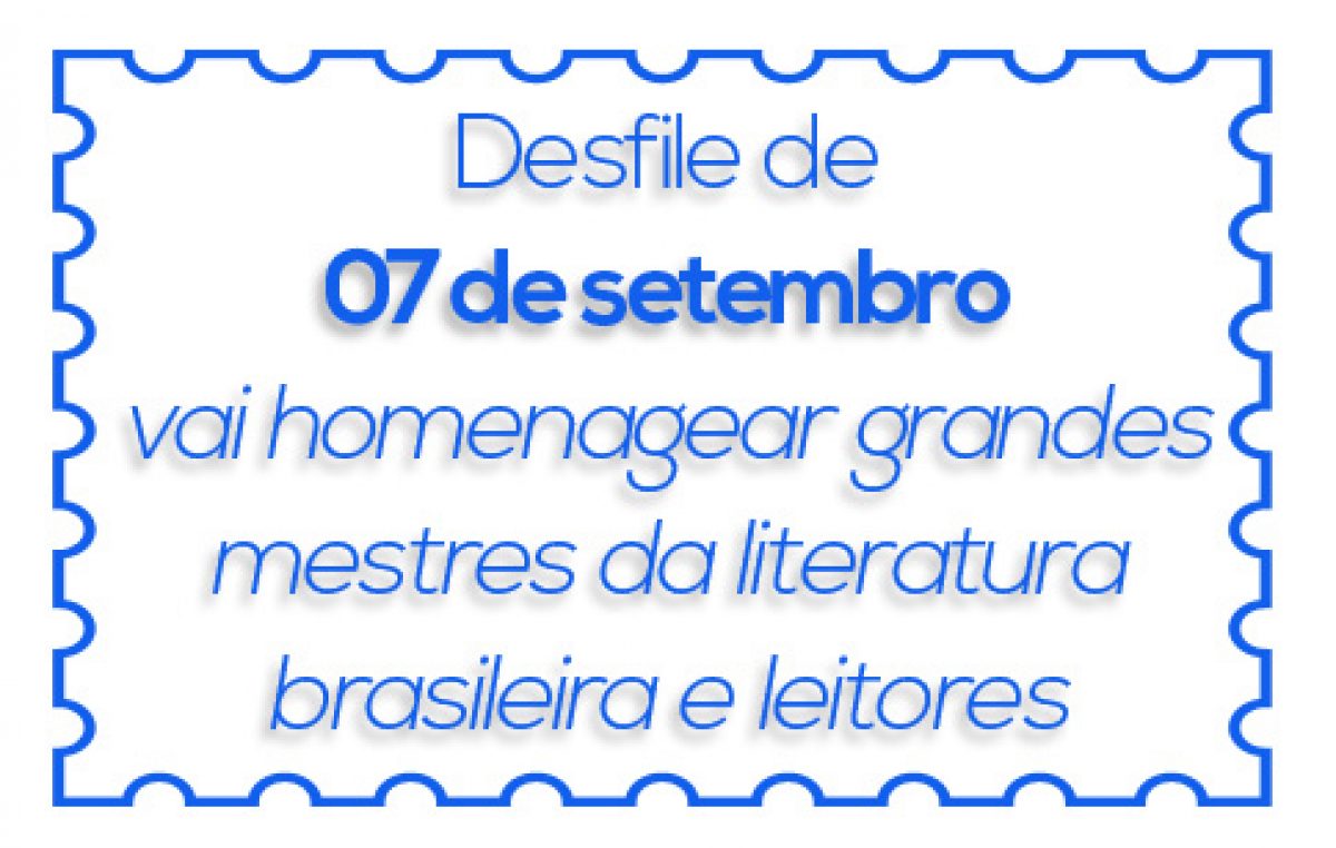 Desfile de 07 de setembro vai homenagear grandes mestres da literatura brasileira e leitores