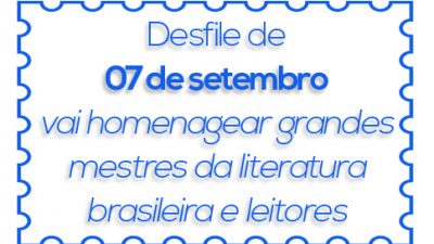Desfile de 07 de setembro vai homenagear grandes mestres da literatura brasileira e leitores