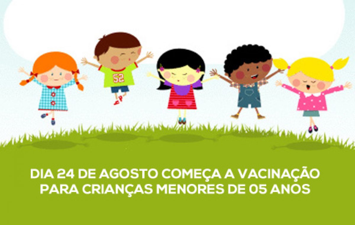 Dia 24 de agosto começa a vacinação para crianças menores de 05 anos