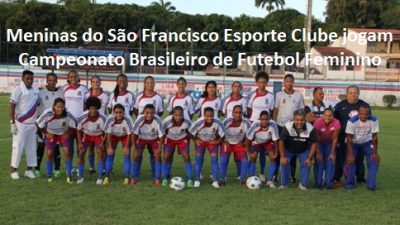 São Francisco Esporte Clube joga nesta quarta (18) pelo Campeonato Brasileiro de Futebol Feminino