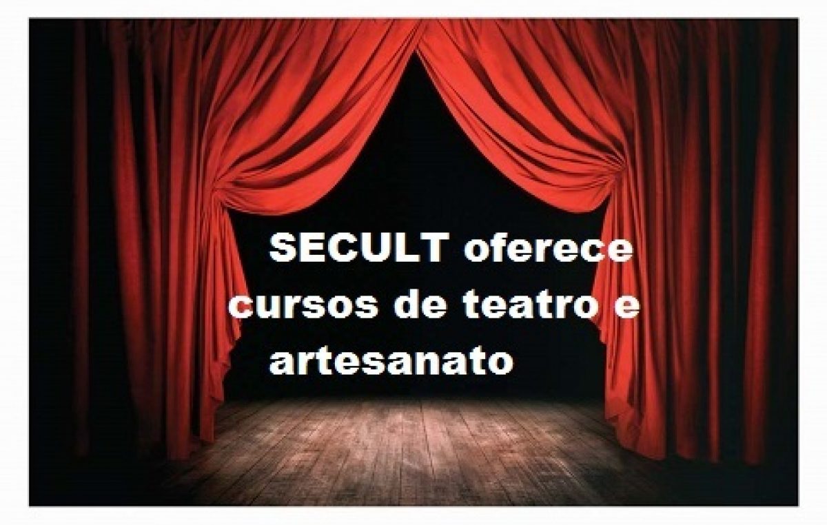 SECULT oferece cursos de Teatro e Artesanato