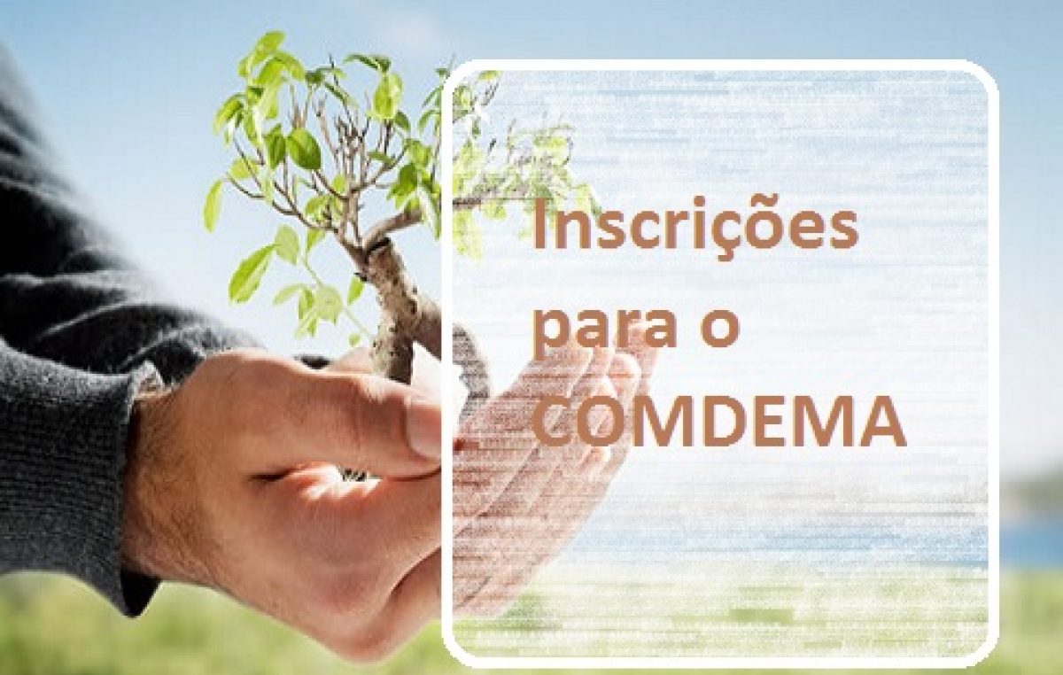 Inscrição para a Eleição do Conselho Municipal de Defesa do Meio Ambiente (COMDEMA) segue acontecendo até o dia 17 de janeiro
