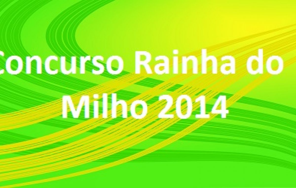 Inscrições para concurso Rainha do Milho 2014 encerram nesta quarta (18)