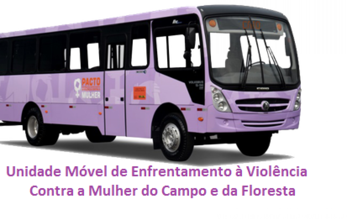 Unidade Móvel de Enfrentamento à Violência Contra a Mulher do Campo e da Floresta estará no município dias 04, 05 e 06 de maio
