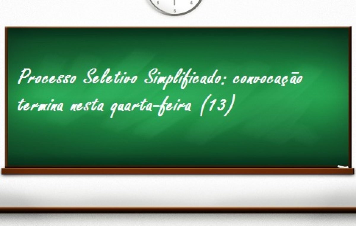 Processo Seletivo Simplificado da Educação termina nesta quarta-feira (13)