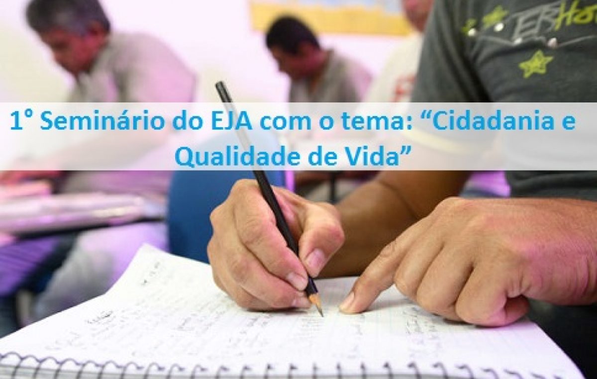 SEDUC realizará 1° Seminário do EJA com o tema: “Cidadania e Qualidade de Vida”