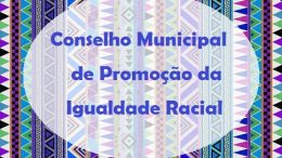 Eleição da nova diretoria do Conselho de Promoção da Igualdade Racial acontece nesta quinta-feira (06)