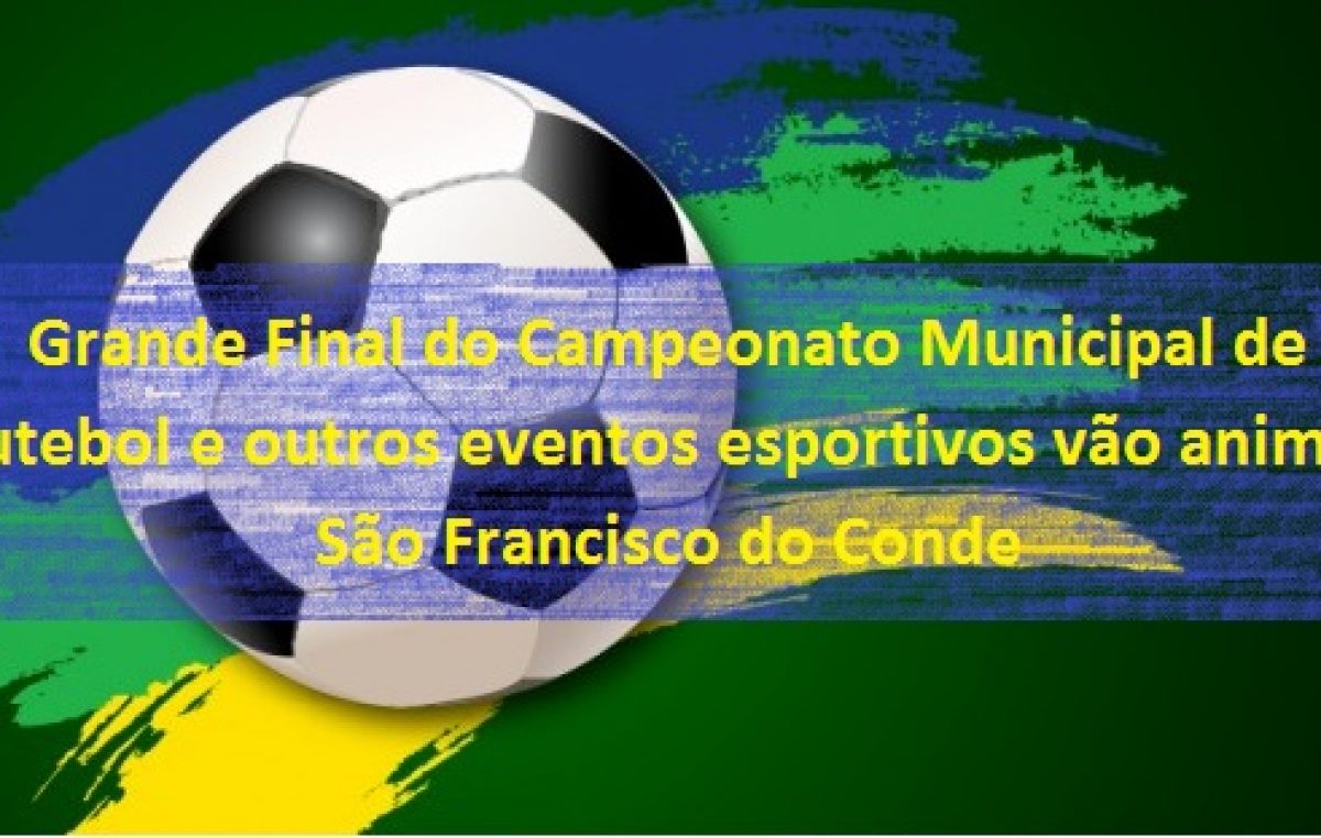 Grande final do Campeonato Municipal de Futebol e semifinais do Futsal vão agitar São Francisco do Conde