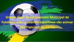 Grande final do Campeonato Municipal de Futebol e semifinais do Futsal vão agitar São Francisco do Conde
