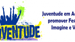 Juventude em Ação irá promover Festival Imagine e Viva nos dias 12 e 13
