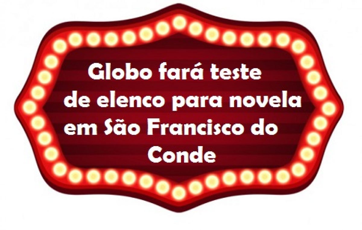 Direção de Elenco da Rede Globo fará teste em São Francisco do Conde, no sábado (12)