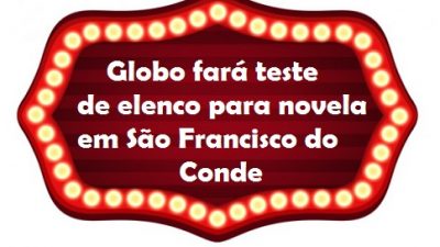 Direção de Elenco da Rede Globo fará teste em São Francisco do Conde, no sábado (12)