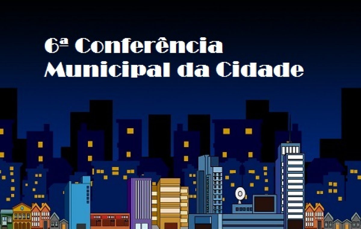 6ª Conferência Municipal da Cidade será realizada dia 09 de junho