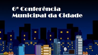 6ª Conferência Municipal da Cidade será realizada dia 09 de junho