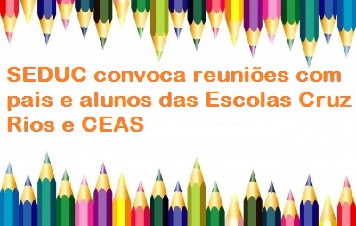 SEDUC convoca reuniões com pais e alunos da Cruz Rios e CEAS nesta segunda-feira (29)