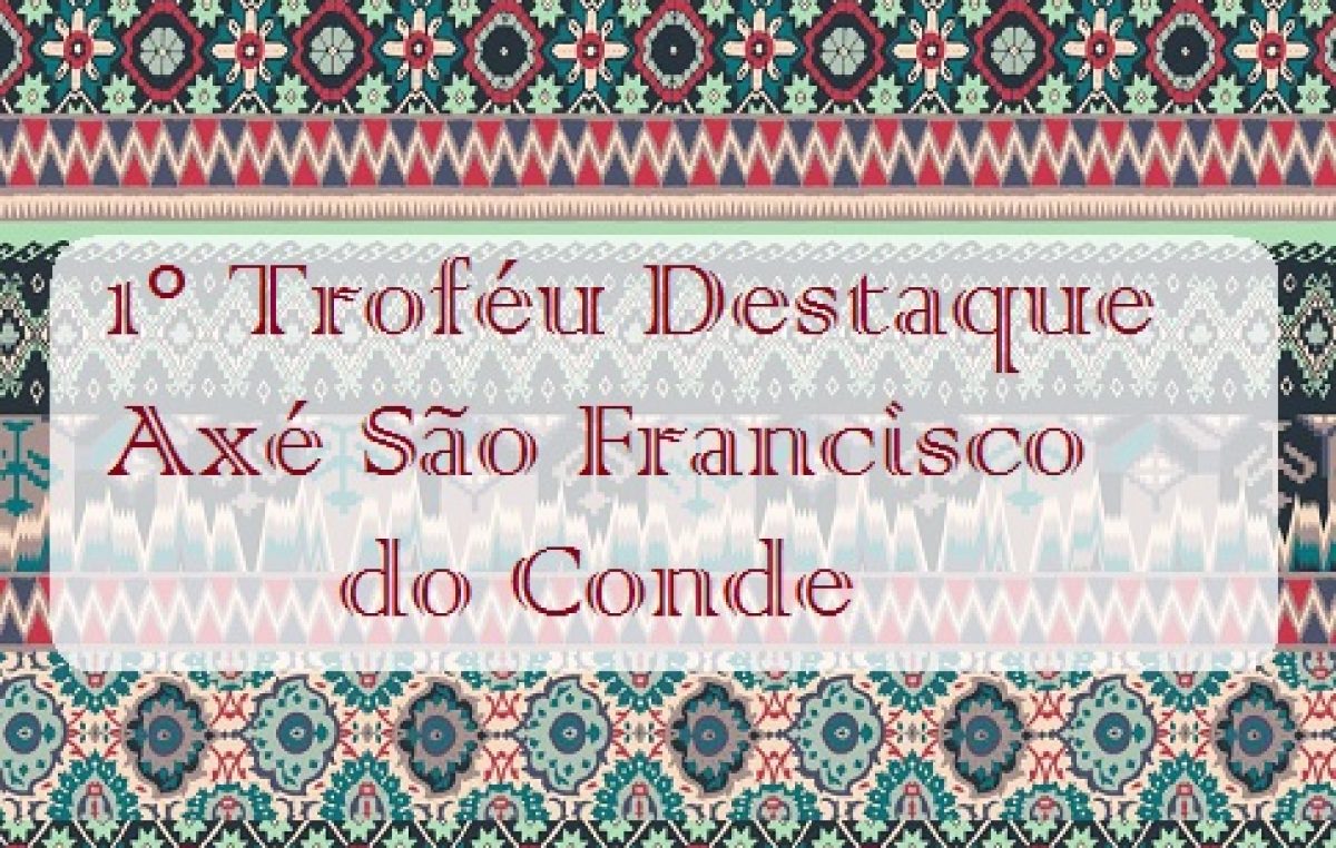 Celebrando o Dia das Religiões de Matriz Africana será entregue o 1° Troféu Destaque Axé São Francisco do Conde
