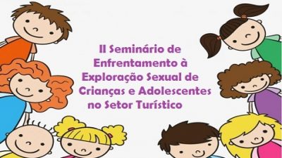 Secretarias promovem II Seminário de Enfrentamento à Exploração Sexual de Crianças e Adolescentes no Setor Turístico
