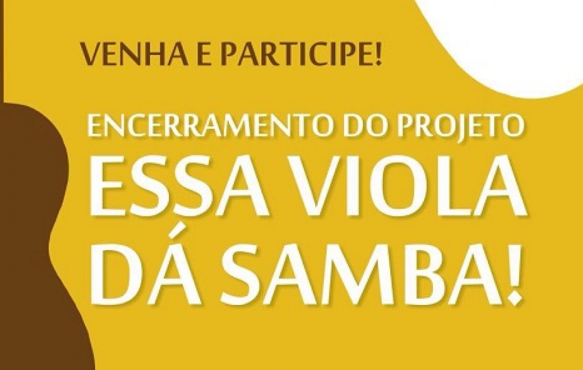 Encerramento do Projeto “Essa Viola Dá Samba” será dia 16