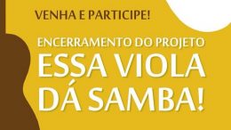 Encerramento do Projeto “Essa Viola Dá Samba” será dia 16