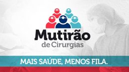 Governo do Estado lança Mutirão de Cirurgias, nesta segunda-feira, e município está presente no evento