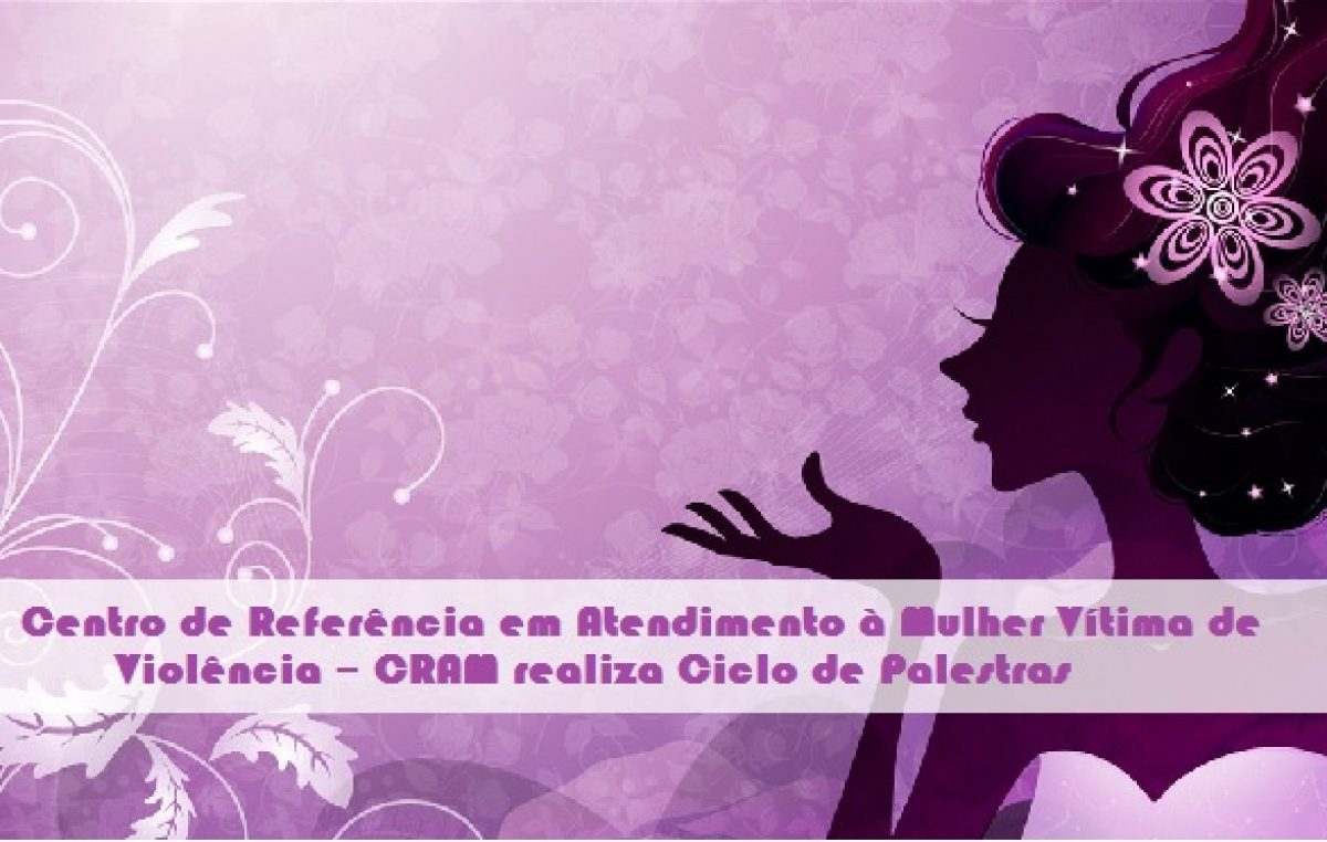 Centro de Referência em Atendimento à Mulher Vítima de Violência realiza Ciclo de Palestras nos PSFs do município
