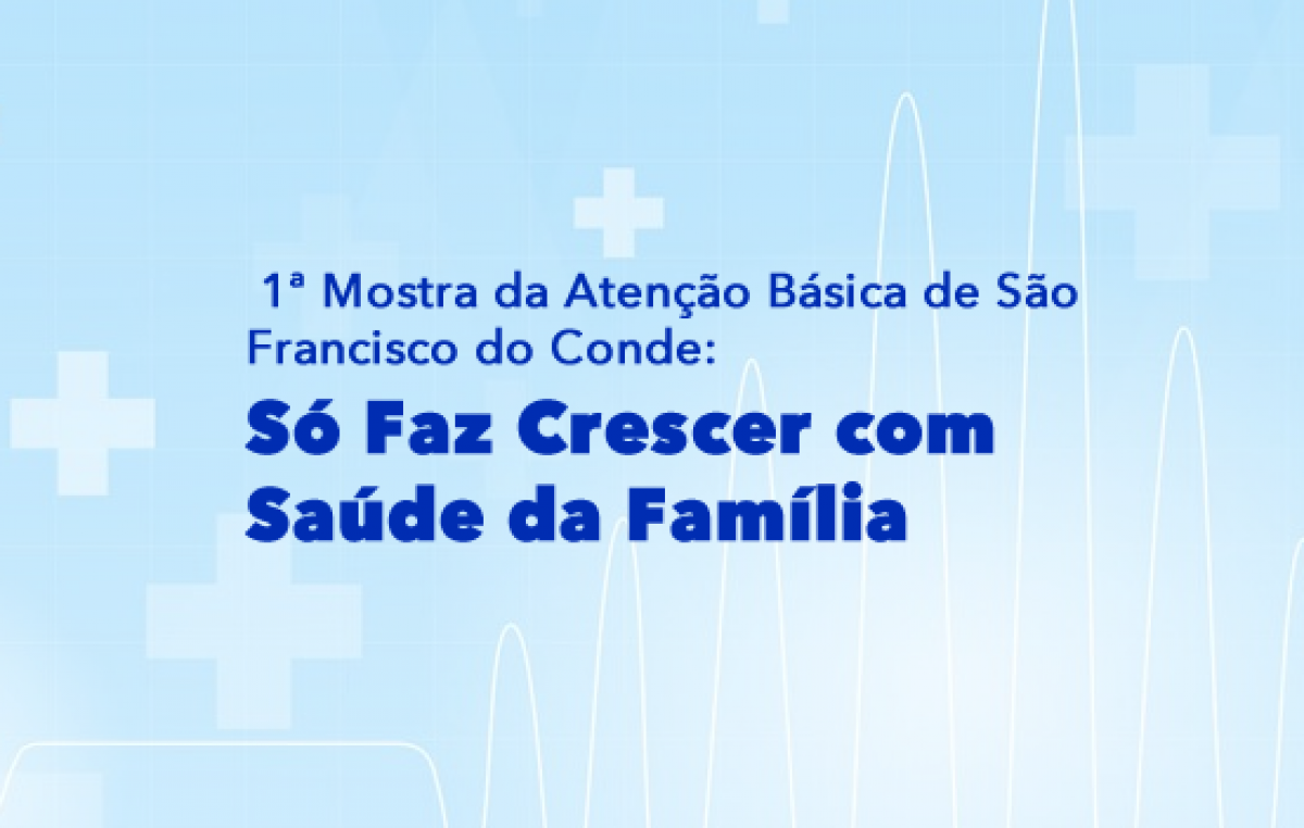 Prefeitura prorroga as inscrições da 1ª Mostra da Atenção Básica de São Francisco do Conde: “Só Faz Crescer com Saúde da Família”