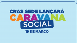 CRAS Sede lançará Caravana Social neste 19 de março