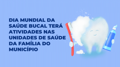 Dia Mundial da Saúde Bucal terá atividades nas Unidades de Saúde da Família do município