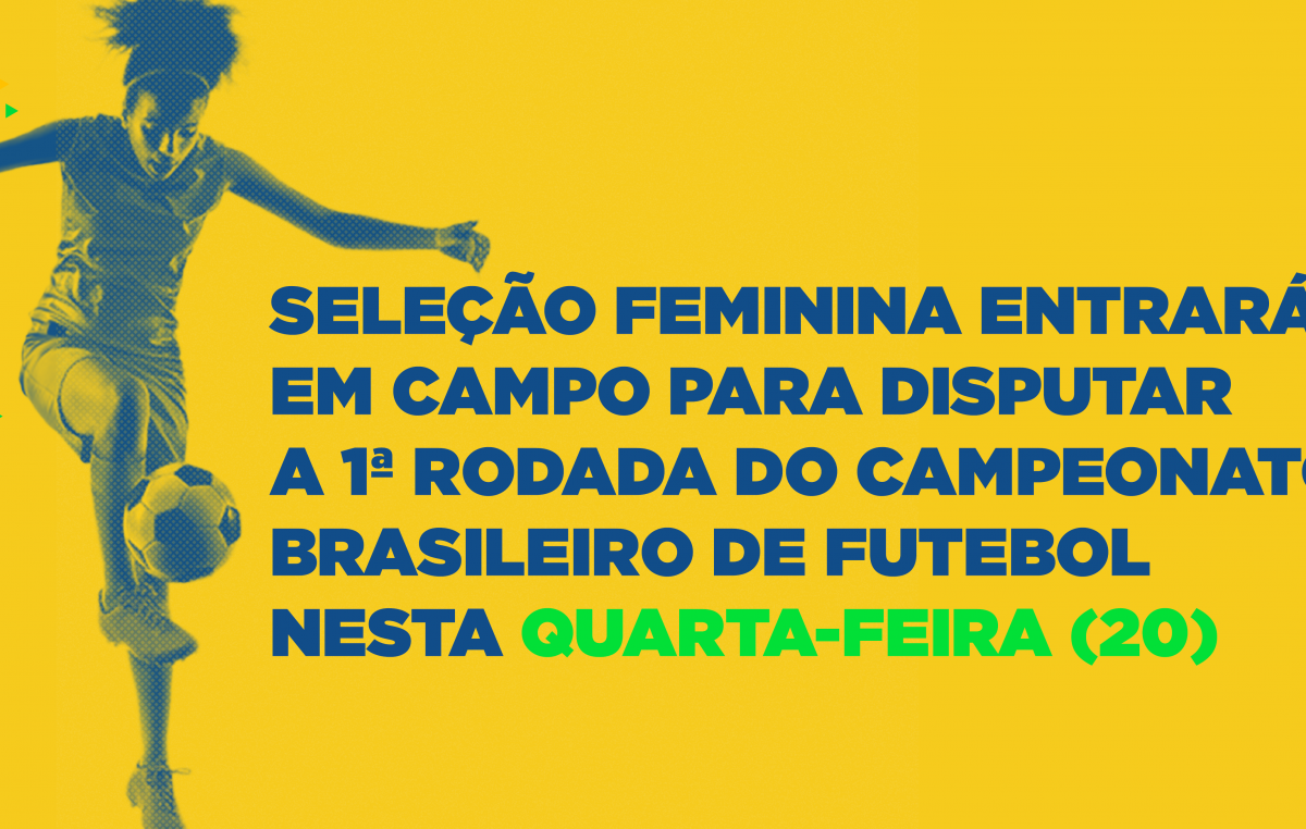 Seleção feminina entrará em campo para disputar a 1ª rodada do Campeonato Brasileiro de Futebol nesta quarta-feira (20)
