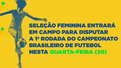 Seleção feminina entrará em campo para disputar a 1ª rodada do Campeonato Brasileiro de Futebol nesta quarta-feira (20)