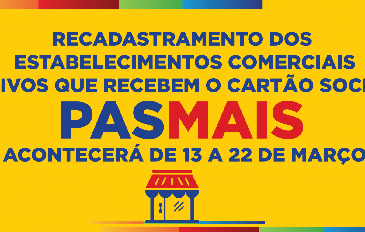 Recadastramento dos estabelecimentos comerciais ativos que recebem o cartão Social “PAS MAIS” acontecerá de 13 a 22 de março