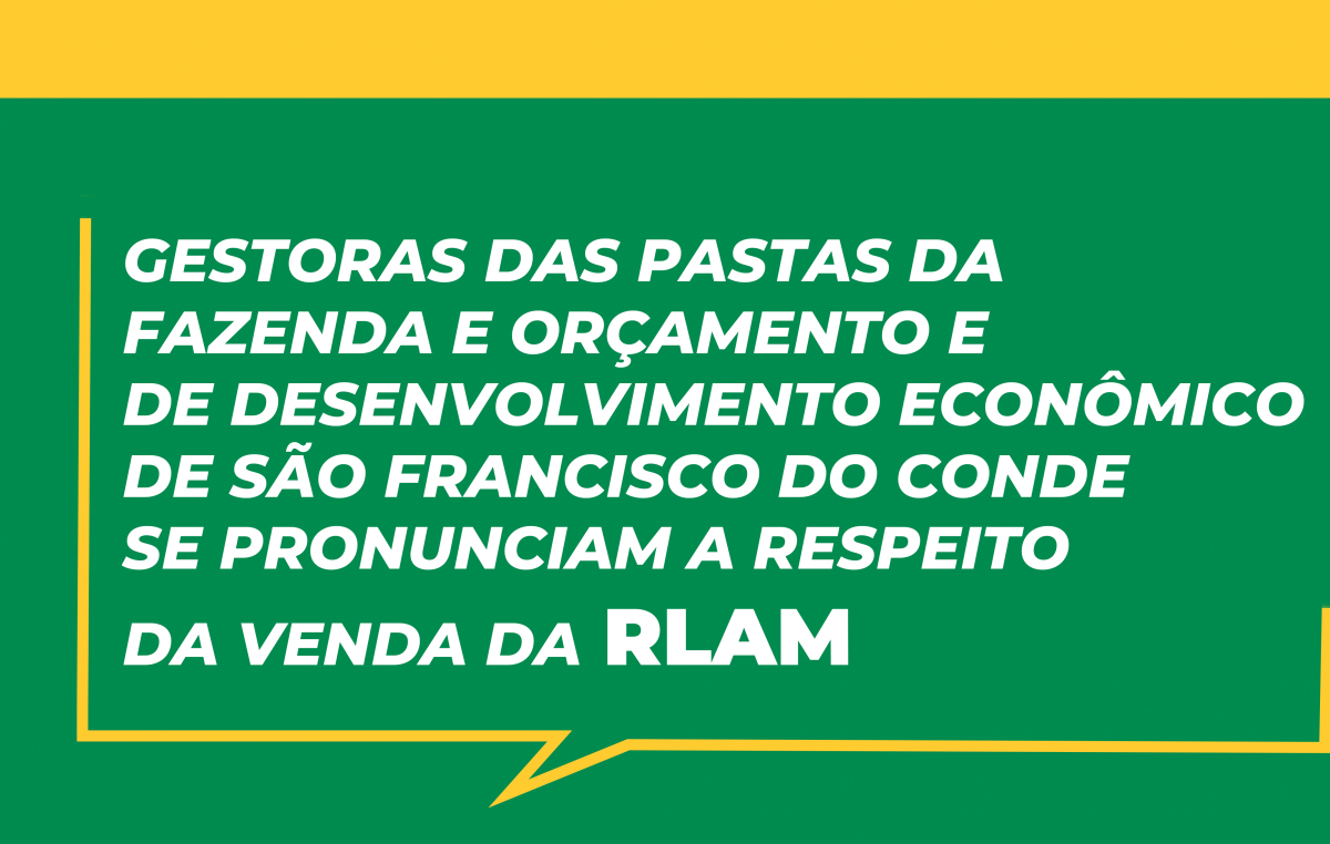 Gestoras das pastas da Fazenda e Orçamento e de Desenvolvimento Econômico de São Francisco do Conde se pronunciam a respeito da venda da RLAM