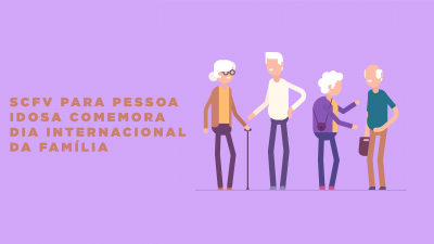 SCFV para Pessoa Idosa comemora Dia Internacional da Família nesta quarta-feira (15) com palestra sobre envelhecimento ativo