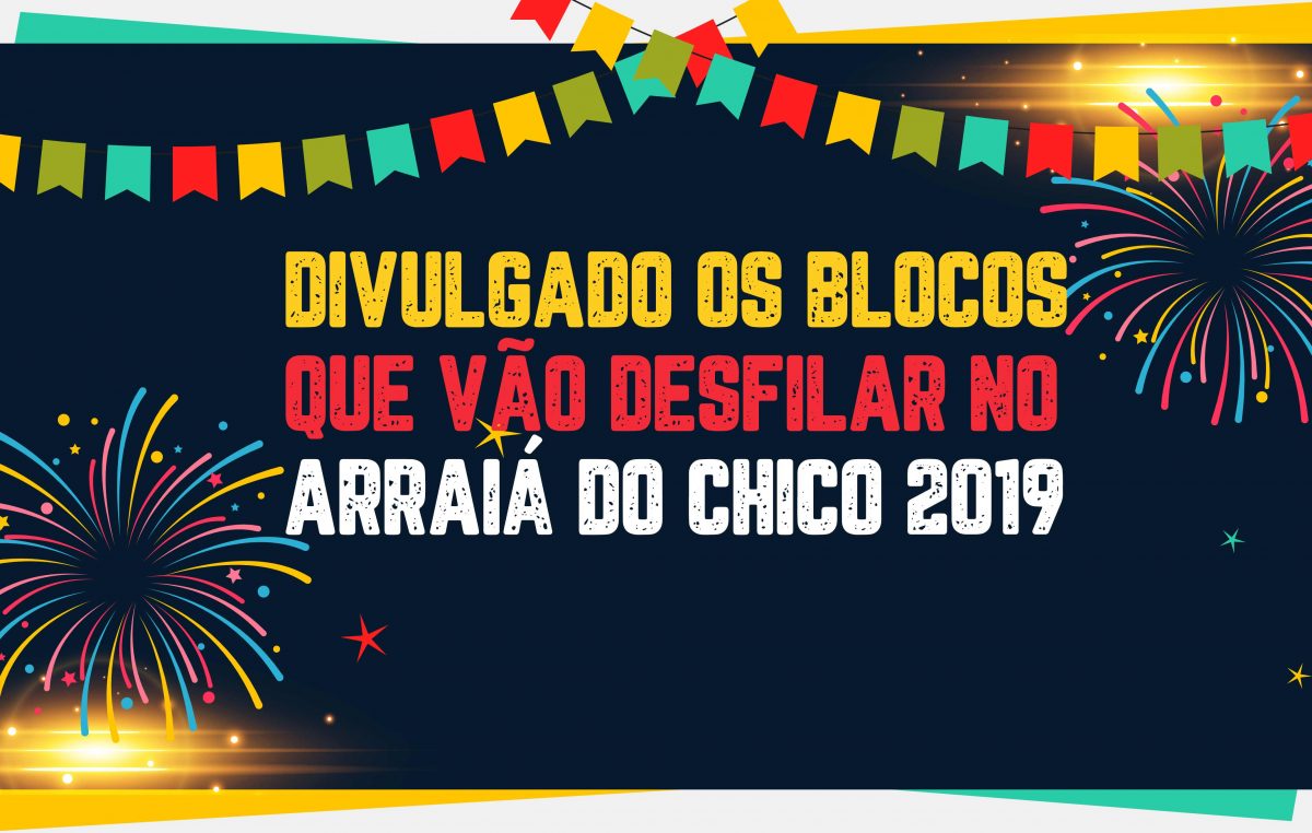 Divulgado os blocos que vão desfilar no Arraiá do Chico 2019