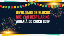 Divulgado os blocos que vão desfilar no Arraiá do Chico 2019