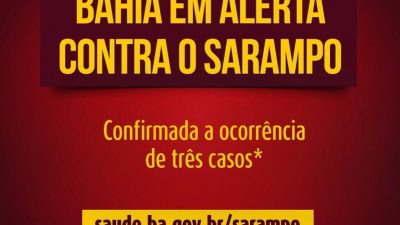 Saúde do Estado confirma a ocorrência de três casos importados de sarampo na Bahia