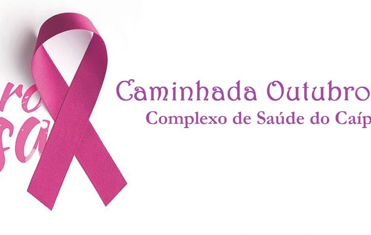 Caminhada Outubro Rosa 2019, do Complexo de Saúde do Caípe de Baixo, acontecerá nesta quinta-feira (24)