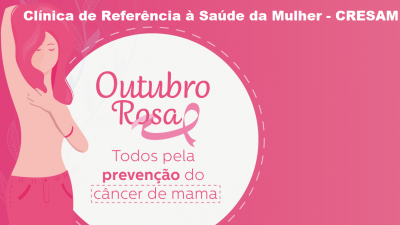 Outubro Rosa 2019: Clínica de Referência à Saúde da Mulher – CRESAM está repleta de atividades sobre o câncer de mama