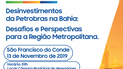 Representantes do Poder Público e de diversas entidades discutiram em São Francisco do Conde sobre os “Desinvestimentos da Petrobras na Bahia: Desafios e Perspectivas para a Região Metropolitana”
