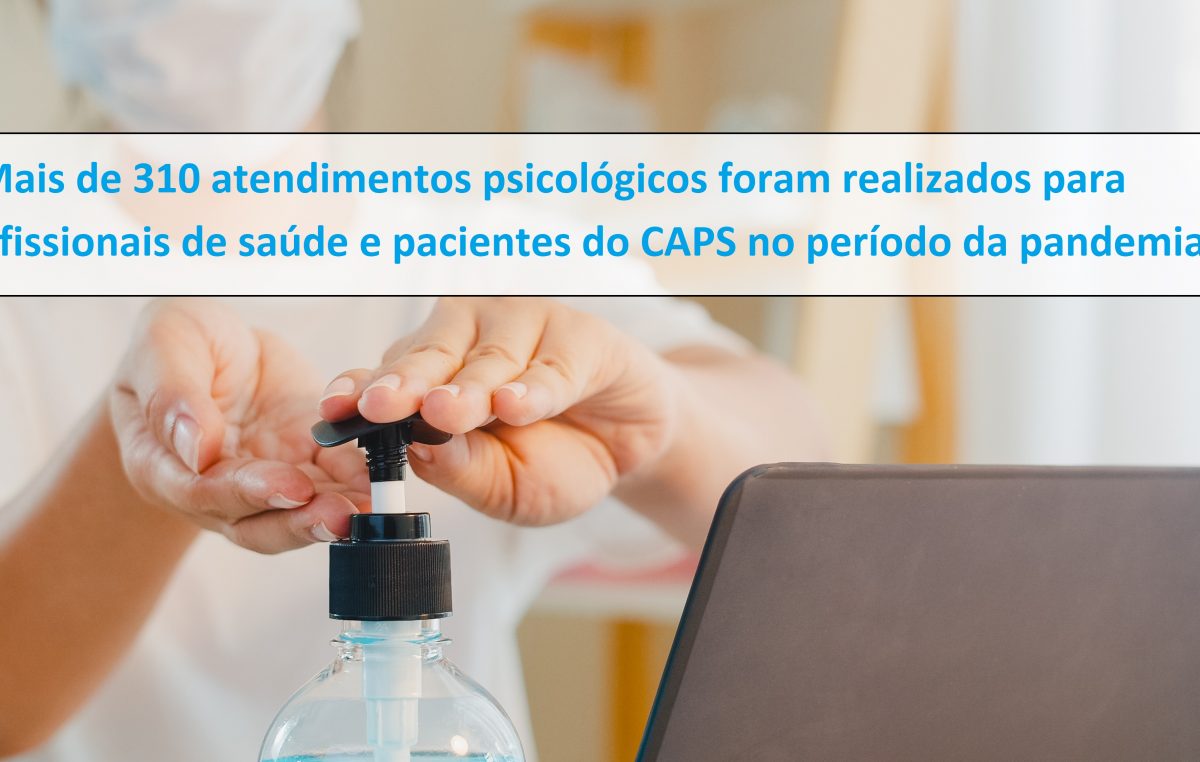 Mais de 310 atendimentos psicológicos foram realizados para profissionais de saúde e pacientes do CAPS no período da pandemia