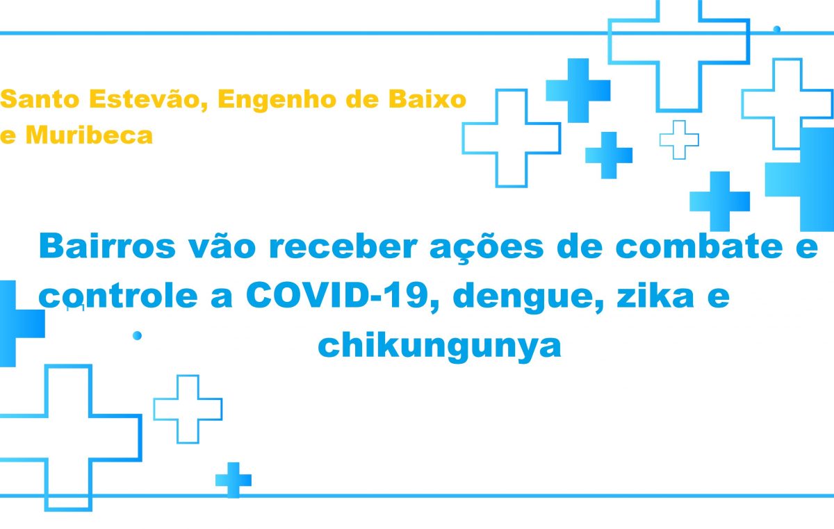 Santo Estevão, Engenho de Baixo e Muribeca vão receber ações de combate e controle a COVID-19, dengue, zika e chikungunya