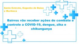 Santo Estevão, Engenho de Baixo e Muribeca vão receber ações de combate e controle a COVID-19, dengue, zika e chikungunya