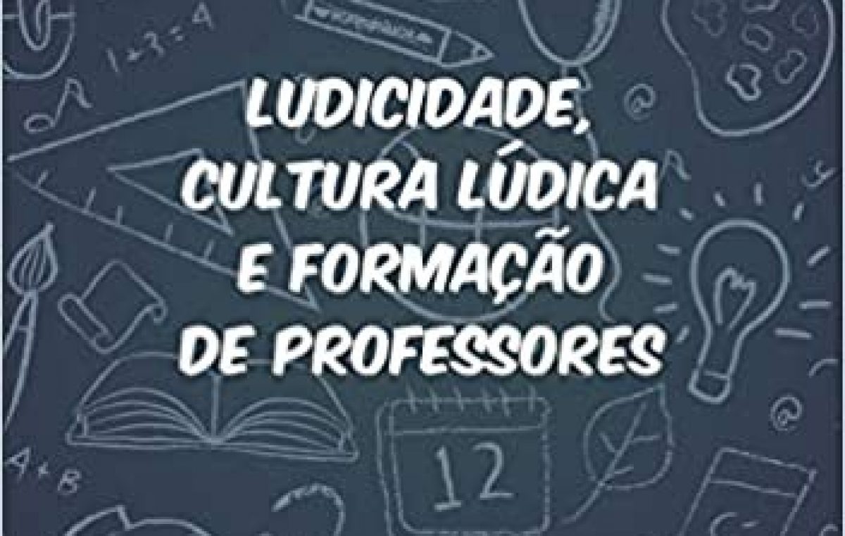 Estudo do livro “Ludicidade, cultura lúdica e formação de professores” contará com a participação da organizadora da obra