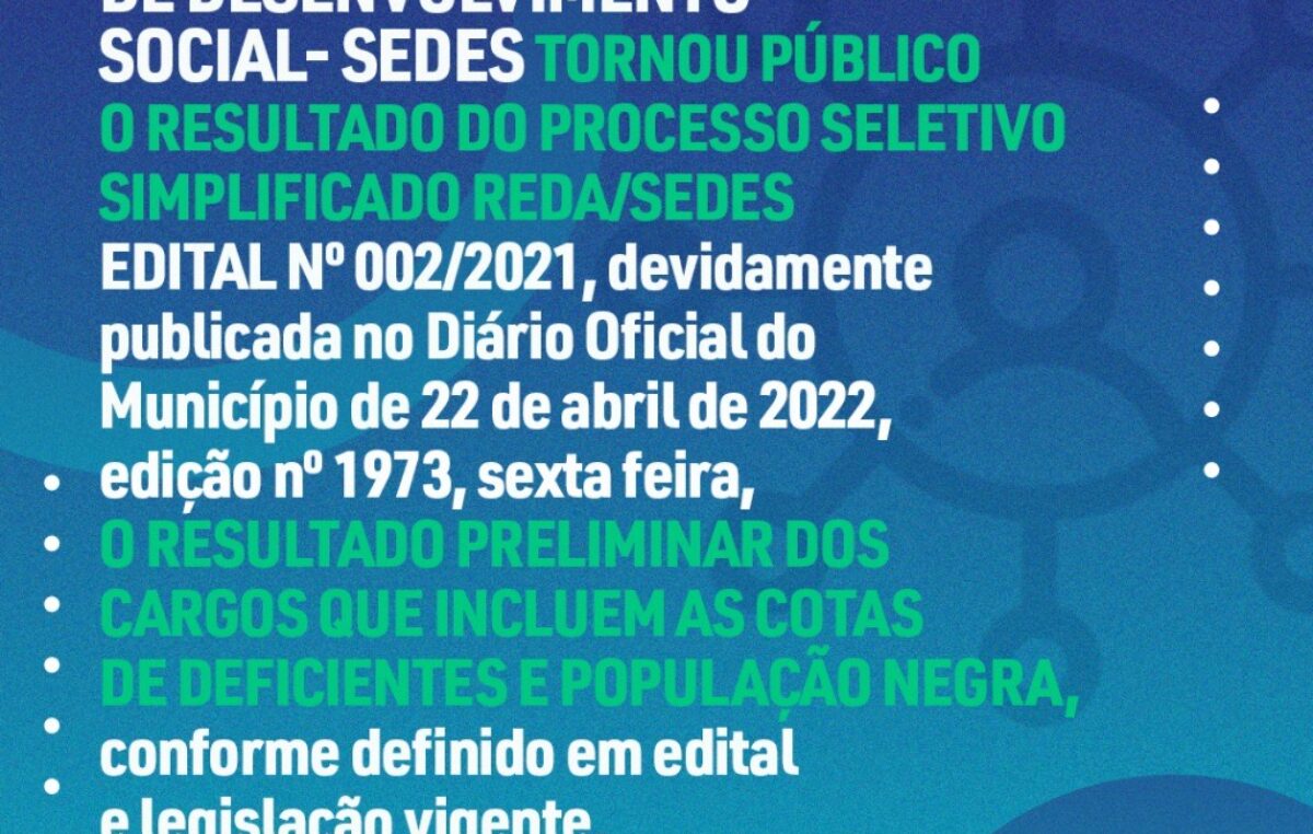SEDES, tornou público o resultado do PROCESSO SELETIVO SIMPLIFICADO REDA EDITAL nº 002/2021