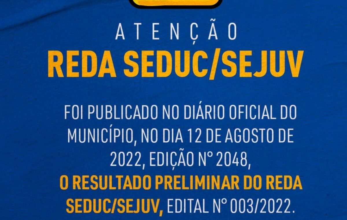 Divulgado o resultado preliminar do REDA SEDUC/SEJUV – edital n° 003/2022