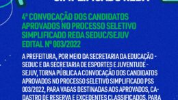 4ª CONVOCAÇÃO DOS CANDIDATOS APROVADOS NO PROCESSO SELETIVO SIMPLIFICADO REDA SEDUC/SEJUV / EDITAL nº 003/2022